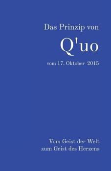 Paperback Das Prinzip von Q'uo vom 17. Oktober 2015: Vom Geist der Welt zum Geist des Herzens [German] Book