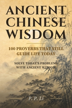 Paperback Ancient Chinese Wisdom: 100 Proverbs That Still Guide Life Today Book