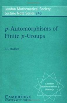 p-Automorphisms of Finite p-Groups - Book #246 of the London Mathematical Society Lecture Note