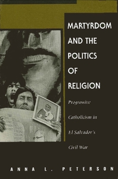 Paperback Martyrdom and the Politics of Religion: Progressive Catholicism in El Salvador's Civil War Book