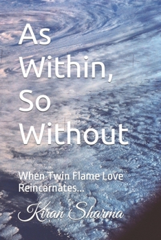 Paperback As Within, So Without: When Twin Flame Love Reincarnates... Book