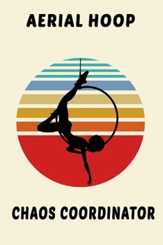 Aerial Hoop Chaos Coordinator:: Aerialist Practice Writing Diary Ruled Lined Pages Book 120 Pages 6 x 9 Gift for aerials