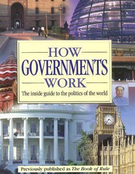 Paperback How Governments Work: The Inside Guide to the Politics of the World Book