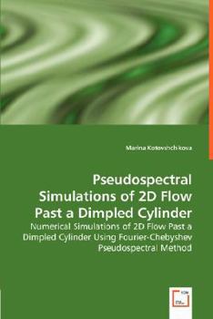 Paperback Pseudospectral Simulations of 2D Flow Past a Dimpled Cylinder - Numerical Simulations of 2D Flow Past a Dimpled Cylinder Using Fourier-Chebyshev Pseud Book