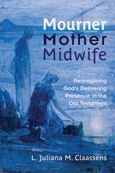 Paperback Mourner, Mother, Midwife: Reimagining God's Delivering Presence in the Old Testament Book
