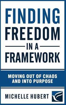 Paperback Finding Freedom in a Framework: Moving Out of Chaos and Into Purpose Book
