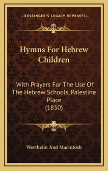 Hardcover Hymns For Hebrew Children: With Prayers For The Use Of The Hebrew Schools, Palestine Place (1850) Book