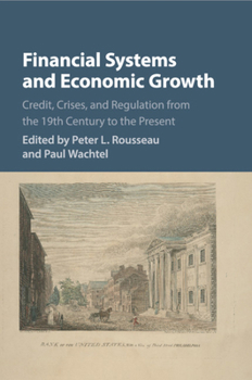 Paperback Financial Systems and Economic Growth: Credit, Crises, and Regulation from the 19th Century to the Present Book