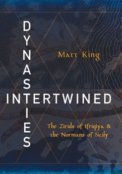 Dynasties Intertwined: The Zirids of Ifriqiya and the Normans of Sicily - Book  of the Medieval Societies, Religions, and Cultures