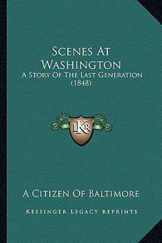 Scenes At Washington: A Story Of The Last Generation