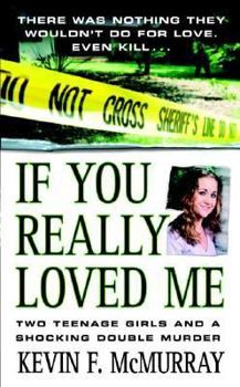 Mass Market Paperback If You Really Loved Me: Two Teenage Girls and a Shocking Double Murder Book