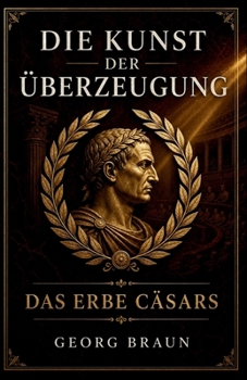Paperback Die Kunst der Überzeugung: Das Erbe Cäsars [German] Book