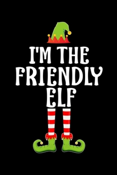 Paperback I'm the Friendly Elf: Blank Lined Family Matching Christmas Diary - Best Christmas gift Notebook And Journal - 6x9 Inch 120 Pages White Pape Book