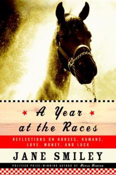 Hardcover A Year at the Races: Reflections on Horses, Humans, Love, Money, and Luck Book