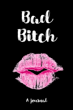 Bad Bitch a Journal : A Diary for Women Circle the Date Notebook for Badass Bitches Funny Blank Lined Journal