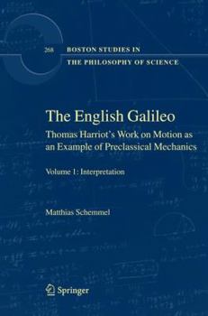 Hardcover The English Galileo: Thomas Harriot's Work on Motion as an Example of Preclassical Mechanics Book