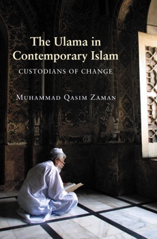The Ulama in Contemporary Islam: Custodians of Change (Princeton Studies in Muslim Politics) - Book  of the Princeton Studies in Muslim Politics