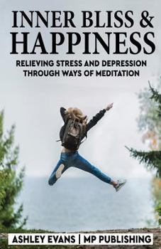 Paperback Inner Bliss And Happiness: Relieving Stress And Depression Through Ways Of Meditation Book