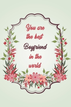 You Are The Best Boyfriend In The World: Simple Notebook Journal For Family Members Relationship, Perfect Gift For Your Boyfriend (6x9 120 Ruled Pages Matte Cover)