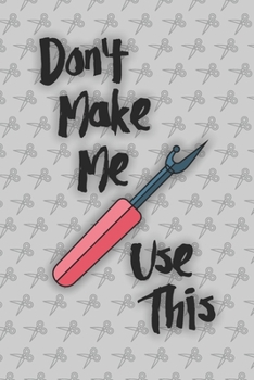Paperback Don't Make Me Use This: Cute Sewing Notebook With 6 x 9 Dot Grid Paper For Those Who Love To Sew Book