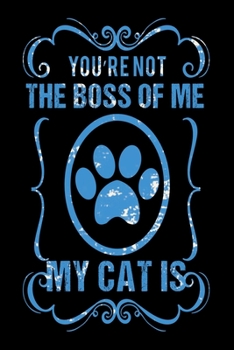 Paperback You're Not The Boss Of Me My Cat Is: Best Cat Lover Journal / Dairy / Notebook Book