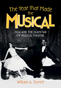 Hardcover The Year That Made the Musical: 1924 and the Glamour of Musical Theatre Book