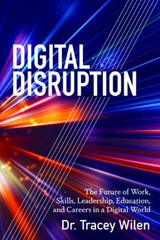 Paperback Digital Disruption: The Future of Work, Skills, Leadership, Education, and Careers in a Digital World Book