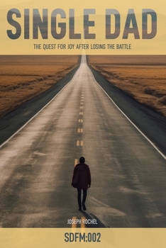Paperback Single Dad: The Quest for Joy After Losing the Battle Book
