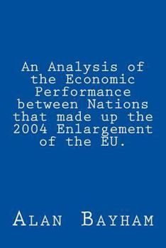 Paperback An Analysis of the Economic Performance between Nations that made up the 2004 Enlargement of the EU. Book