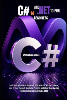 Paperback C# 14 and .Net 10 for Beginners: Build Real-World Web Apps and APIs with ASP.NET Core, Blazor, and EF Core Through Hands-On Projects and Clear Step-by Book