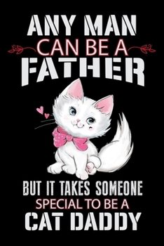 Paperback Any Man Can be a Father But it Takes Someone Special to be a Cat Daddy: Cat College Ruled Notebook, Lined Blank Journal Notebook, 6 x 9, 100 Pages, Ca Book