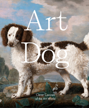 Hardcover Art Dog: Clever Canines of the Art World Book