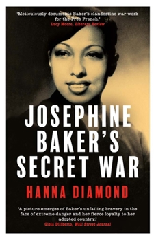 Josephine Baker's Secret War: The African American Star Who Fought for France and Freedom