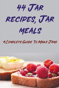 Paperback 44 Jar recipes, Jar meals: A Complete Guide To Make Jams: Best Jam Recipes Book