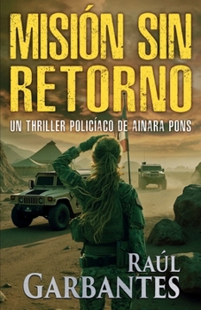Misión sin retorno: Un thriller policíaco (Agente especial Ainara Pons) (Spanish Edition)