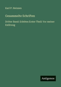 Gesammelte Schriften: Dritter Band: Erlebtes Erster Theil: Vor meiner Exilirung