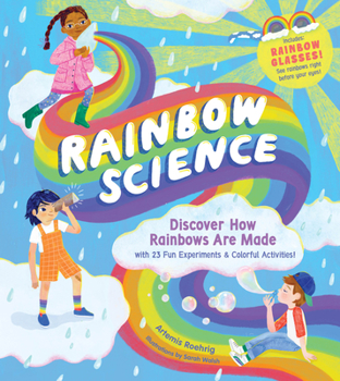 Hardcover Rainbow Science: Discover How Rainbows Are Made, with 23 Fun Experiments & Colorful Activities! Book