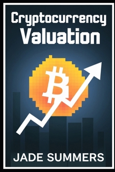 Cryptocurrency Valuation (Bitcoin & Cryptocurrencies: Your Ultimate Guide to the Digital Revolution)