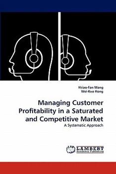 Paperback Managing Customer Profitability in a Saturated and Competitive Market Book