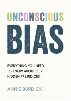 Paperback Unconscious Bias: Everything You Need to Know About Our Hidden Prejudices Book