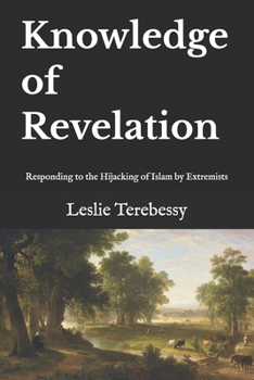 Knowledge of Revelation: Responding to the Hijacking of Islam by Extremists