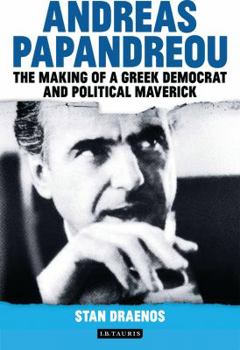 Hardcover Andreas Papandreou: The Making of a Greek Democrat and Political Maverick Book