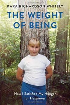Paperback The Weight of Being: How I Satisfied My Hunger for Happiness Book