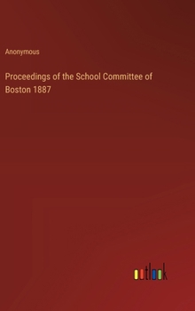 Hardcover Proceedings of the School Committee of Boston 1887 Book