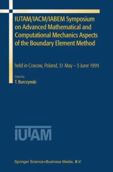 Hardcover Iutam/Iacm/Iabem Symposium on Advanced Mathematical and Computational Mechanics Aspects of the Boundary Element Method: Held in Cracow, Poland, 31 May Book