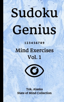 Sudoku Genius Mind Exercises Volume 1: Tok, Alaska State of Mind Collection