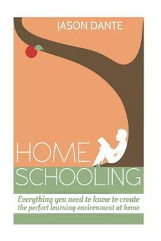 Paperback Home Schooling: Everything you need to know to create the perfect learning environment at home. Book