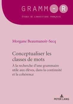 Paperback Conceptualiser les classes de mots: Pour une grammaire utile aux élèves, dans la continuité et la cohérence [French] Book