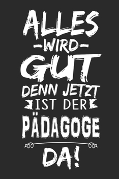 Paperback Alles wird gut denn jetzt ist der P?dagoge da: Notizbuch mit 110 Seiten [German] Book