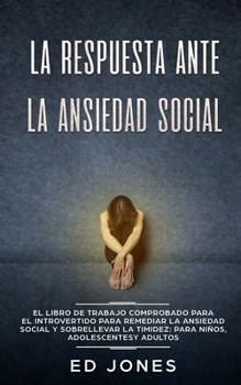 Paperback La Respuesta ante la Ansiedad Social: El libro de trabajo comprobado para el introvertido para remediar la ansiedad social y sobrellevar la timidez: p [Spanish] Book